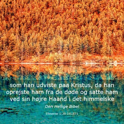 Picture 03 - Efeserne 1:20 DA1871 - som han udviste paa Kristus, da han oprejste ham - Bible Verse Picture