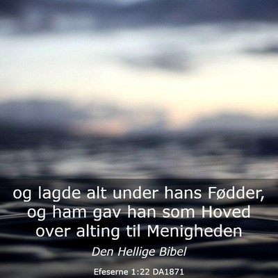 Picture 03 - Efeserne 1:22 DA1871 - og lagde alt under hans Fødder, og ham gav han - Bible Verse Picture