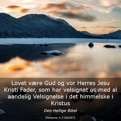 Picture 03 - Efeserne 1:3 DA1871 - Lovet være Gud og vor Herres Jesu Kristi Fader, - Bible Verse Picture