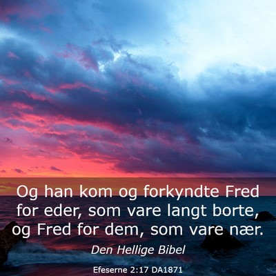Picture 03 - Efeserne 2:17 DA1871 - Og han kom og forkyndte Fred for eder, som vare - Bible Verse Picture
