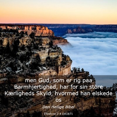 Picture 03 - Efeserne 2:4 DA1871 - men Gud, som er rig paa Barmhjertighed, har for - Bible Verse Picture