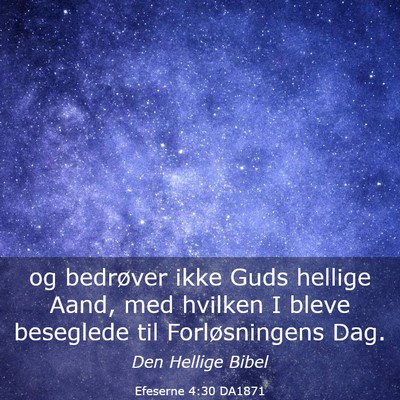 Picture 03 - Efeserne 4:30 DA1871 - og bedrøver ikke Guds hellige Aand, med hvilken - Bible Verse Picture