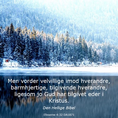 Picture 03 - Efeserne 4:32 DA1871 - Men vorder velvillige imod hverandre, - Bible Verse Picture