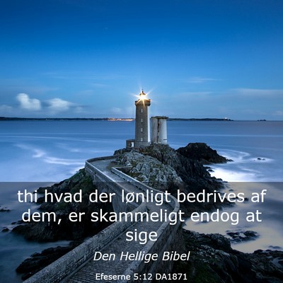 Picture 03 - Efeserne 5:12 DA1871 - thi hvad der lønligt bedrives af dem, er - Bible Verse Picture