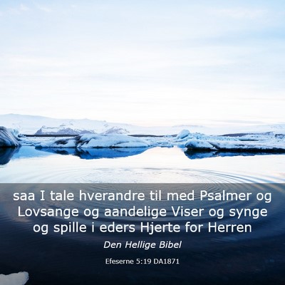Picture 03 - Efeserne 5:19 DA1871 - saa I tale hverandre til med Psalmer og Lovsange - Bible Verse Picture