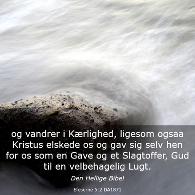 Picture 03 - Efeserne 5:2 DA1871 - og vandrer i Kærlighed, ligesom ogsaa Kristus - Bible Verse Picture