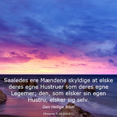 Picture 03 - Efeserne 5:28 DA1871 - Saaledes ere Mændene skyldige at elske deres - Bible Verse Picture