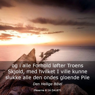 Picture 03 - Efeserne 6:16 DA1871 - og i alle Forhold løfter Troens Skjold, med - Bible Verse Picture