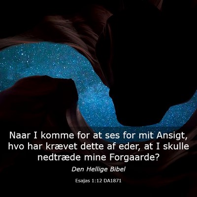 Picture 03 - Esajas 1:12 DA1871 - Naar I komme for at ses for mit Ansigt, hvo har - Bible Verse Picture