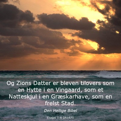 Picture 03 - Esajas 1:8 DA1871 - Og Zions Datter er bleven tilovers som en Hytte i - Bible Verse Picture