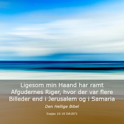 Picture 03 - Esajas 10:10 DA1871 - Ligesom min Haand har ramt Afgudernes Riger, hvor - Bible Verse Picture