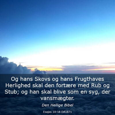 Picture 03 - Esajas 10:18 DA1871 - Og hans Skovs og hans Frugthaves Herlighed skal - Bible Verse Picture