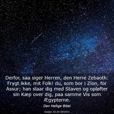 Picture 03 - Esajas 10:24 DA1871 - Derfor, saa siger Herren, den Herre Zebaoth: - Bible Verse Picture