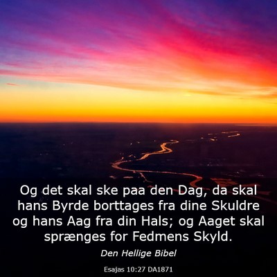 Picture 03 - Esajas 10:27 DA1871 - Og det skal ske paa den Dag, da skal hans Byrde - Bible Verse Picture