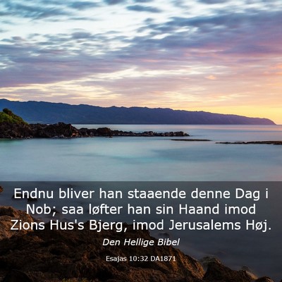 Picture 03 - Esajas 10:32 DA1871 - Endnu bliver han staaende denne Dag i Nob; saa - Bible Verse Picture