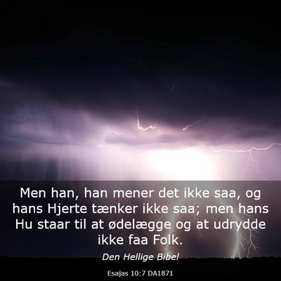 Picture 03 - Esajas 10:7 DA1871 - Men han, han mener det ikke saa, og hans Hjerte - Bible Verse Picture