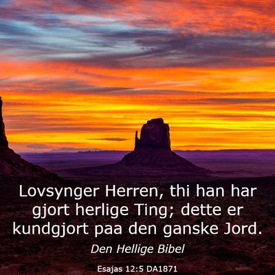 Picture 03 - Esajas 12:5 DA1871 - Lovsynger Herren, thi han har gjort herlige Ting; - Bible Verse Picture