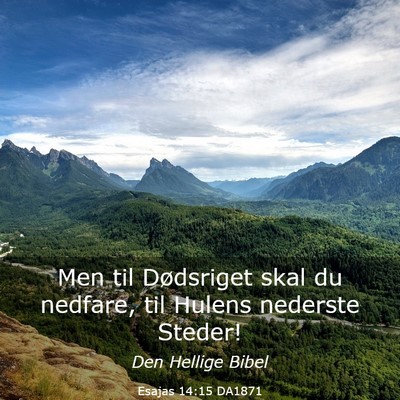 Picture 03 - Esajas 14:15 DA1871 - Men til Dødsriget skal du nedfare, til Hulens - Bible Verse Picture