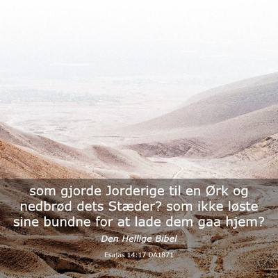 Picture 03 - Esajas 14:17 DA1871 - som gjorde Jorderige til en Ørk og nedbrød dets - Bible Verse Picture
