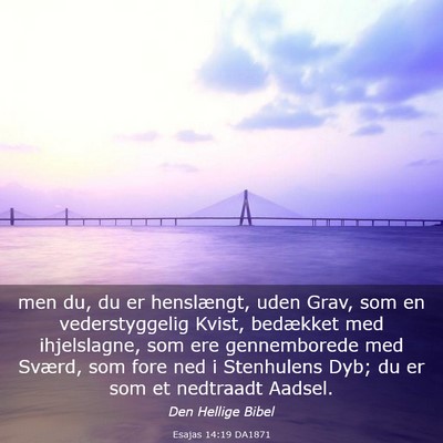 Picture 03 - Esajas 14:19 DA1871 - men du, du er henslængt, uden Grav, som en - Bible Verse Picture