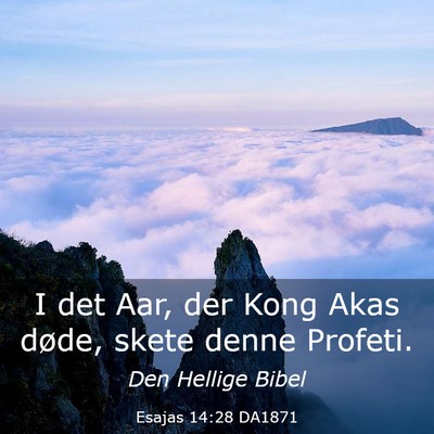 Picture 03 - Esajas 14:28 DA1871 - I det Aar, der Kong Akas døde, skete denne - Bible Verse Picture
