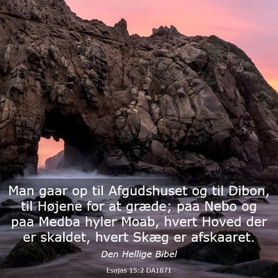 Picture 03 - Esajas 15:2 DA1871 - Man gaar op til Afgudshuset og til Dibon, til - Bible Verse Picture