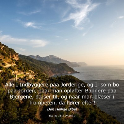 Picture 03 - Esajas 18:3 DA1871 - Alle I Indbyggere paa Jorderige, og I, som bo paa - Bible Verse Picture