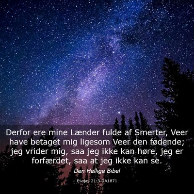 Picture 03 - Esajas 21:3 DA1871 - Derfor ere mine Lænder fulde af Smerter, Veer - Bible Verse Picture