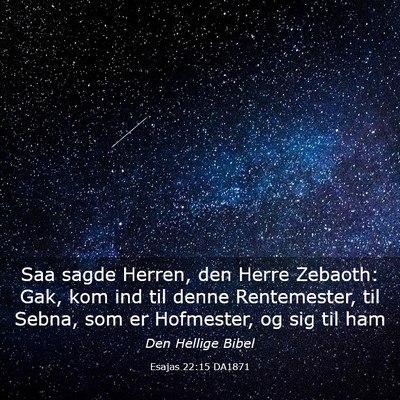 Picture 03 - Esajas 22:15 DA1871 - Saa sagde Herren, den Herre Zebaoth: Gak, kom ind - Bible Verse Picture