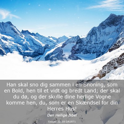 Picture 03 - Esajas 22:18 DA1871 - Han skal sno dig sammen i en Snoning, som en - Bible Verse Picture