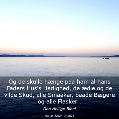 Picture 03 - Esajas 22:24 DA1871 - Og de skulle hænge paa ham al hans Faders Hus's - Bible Verse Picture