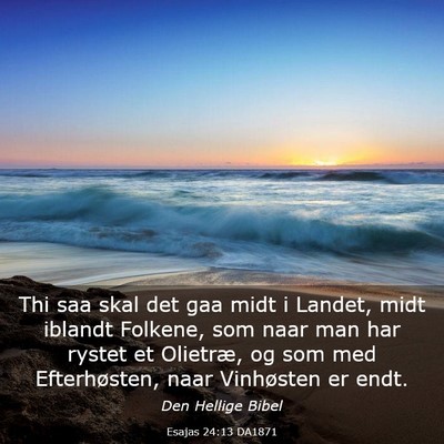 Picture 03 - Esajas 24:13 DA1871 - Thi saa skal det gaa midt i Landet, midt iblandt - Bible Verse Picture