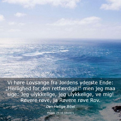 Picture 03 - Esajas 24:16 DA1871 - Vi høre Lovsange fra Jordens yderste Ende: - Bible Verse Picture
