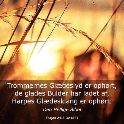 Picture 03 - Esajas 24:8 DA1871 - Trommernes Glædeslyd er ophørt, de glades - Bible Verse Picture