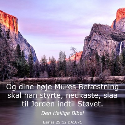 Picture 03 - Esajas 25:12 DA1871 - Og dine høje Mures Befæstning skal han styrte, - Bible Verse Picture