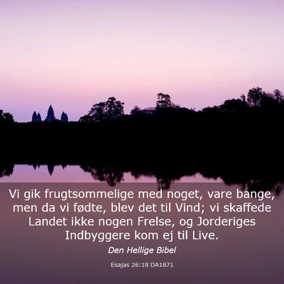 Picture 03 - Esajas 26:18 DA1871 - Vi gik frugtsommelige med noget, vare bange, men - Bible Verse Picture