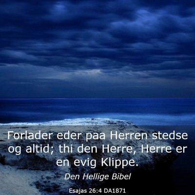 Picture 03 - Esajas 26:4 DA1871 - Forlader eder paa Herren stedse og altid; thi den - Bible Verse Picture