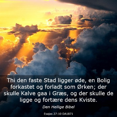Picture 03 - Esajas 27:10 DA1871 - Thi den faste Stad ligger øde, en Bolig - Bible Verse Picture