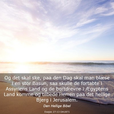 Picture 03 - Esajas 27:13 DA1871 - Og det skal ske, paa den Dag skal man blæse i en - Bible Verse Picture