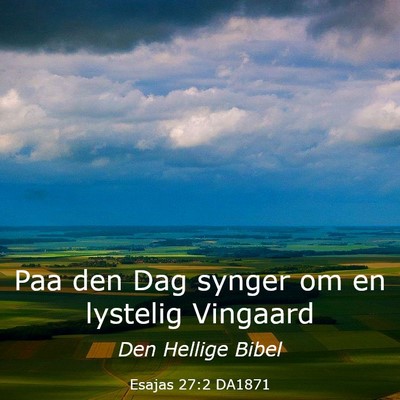 Picture 03 - Esajas 27:2 DA1871 - Paa den Dag synger om en lystelig - Bible Verse Picture