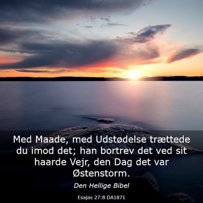 Picture 03 - Esajas 27:8 DA1871 - Med Maade, med Udstødelse trættede du imod det; - Bible Verse Picture