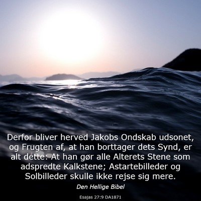 Picture 03 - Esajas 27:9 DA1871 - Derfor bliver herved Jakobs Ondskab udsonet, og - Bible Verse Picture