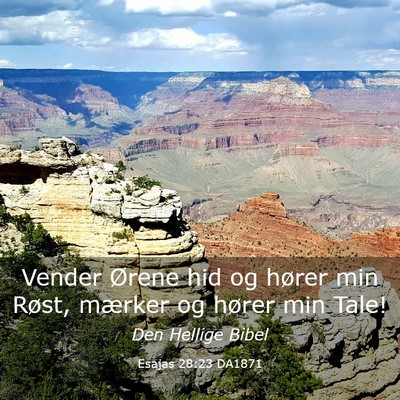 Picture 03 - Esajas 28:23 DA1871 - Vender Ørene hid og hører min Røst, mærker og - Bible Verse Picture