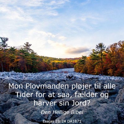 Picture 03 - Esajas 28:24 DA1871 - Mon Plovmanden pløjer til alle Tider for at saa, - Bible Verse Picture