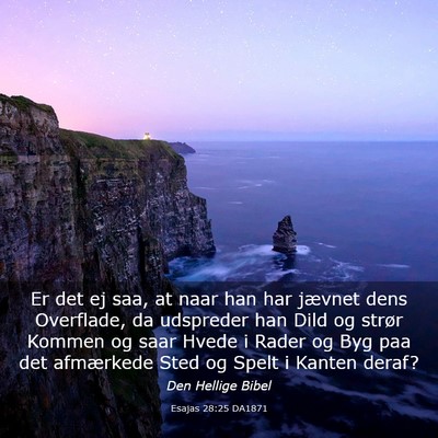 Picture 03 - Esajas 28:25 DA1871 - Er det ej saa, at naar han har jævnet dens - Bible Verse Picture