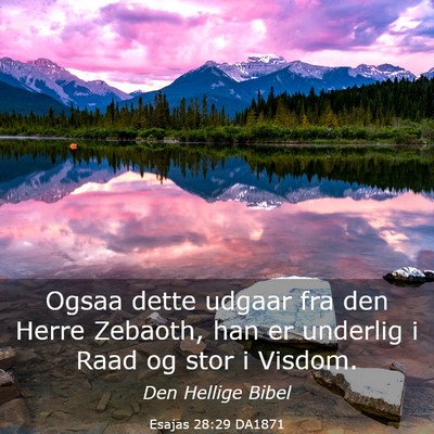 Picture 03 - Esajas 28:29 DA1871 - Ogsaa dette udgaar fra den Herre Zebaoth, han er - Bible Verse Picture