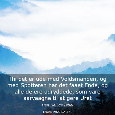 Picture 03 - Esajas 29:20 DA1871 - Thi det er ude med Voldsmanden, og med Spotteren - Bible Verse Picture