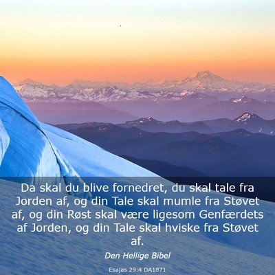 Picture 03 - Esajas 29:4 DA1871 - Da skal du blive fornedret, du skal tale fra - Bible Verse Picture