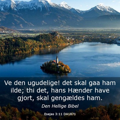 Picture 03 - Esajas 3:11 DA1871 - Ve den ugudelige! det skal gaa ham ilde; thi det, - Bible Verse Picture