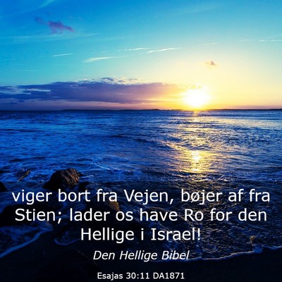 Picture 03 - Esajas 30:11 DA1871 - viger bort fra Vejen, bøjer af fra Stien; lader - Bible Verse Picture